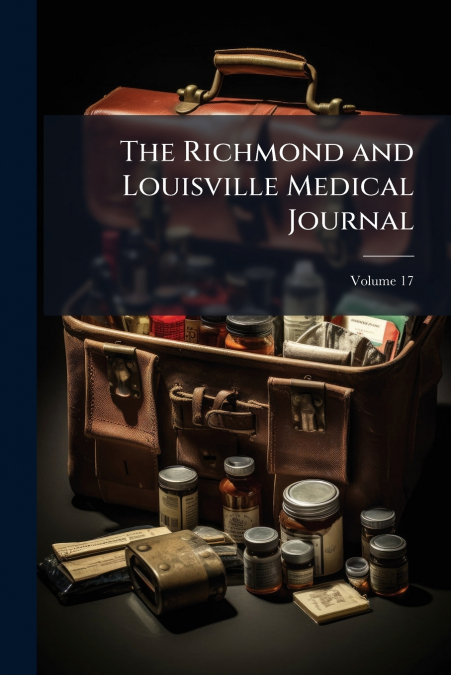 The Richmond and Louisville Medical Journal; Volume 17