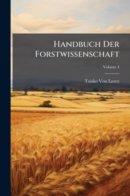 Handbuch Der Forstwissenschaft; Volume 4