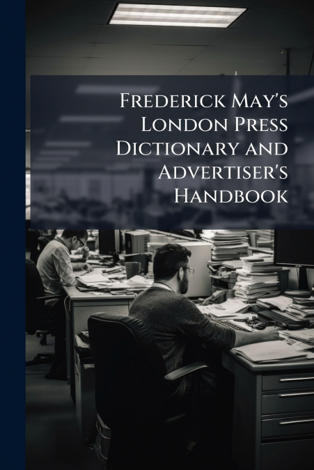 Frederick May’s London Press Dictionary and Advertiser’s Handbook