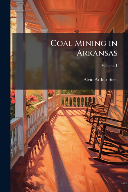Coal Mining in Arkansas; Volume 1