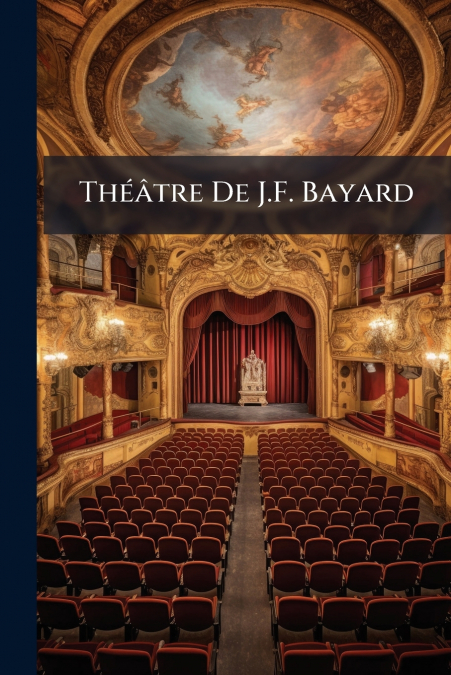 Théâtre De J.F. Bayard