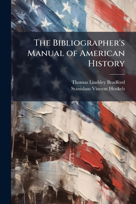 The Bibliographer’s Manual of American History