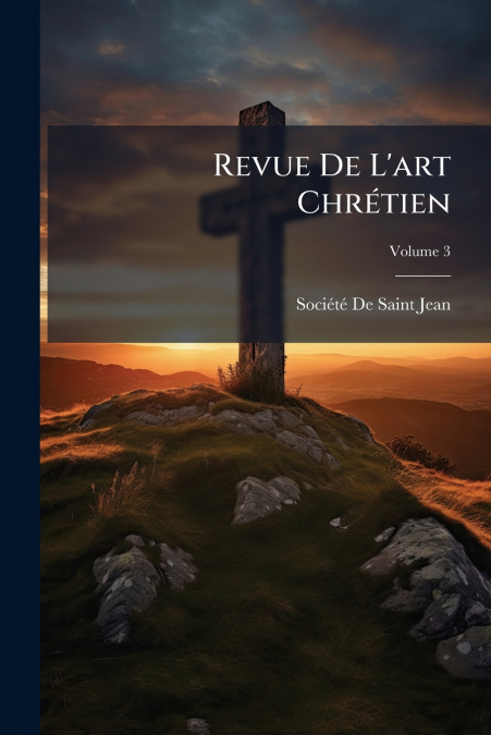 Revue De L’art Chrétien; Volume 3