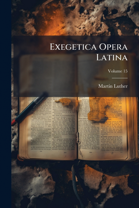 Exegetica Opera Latina; Volume 15