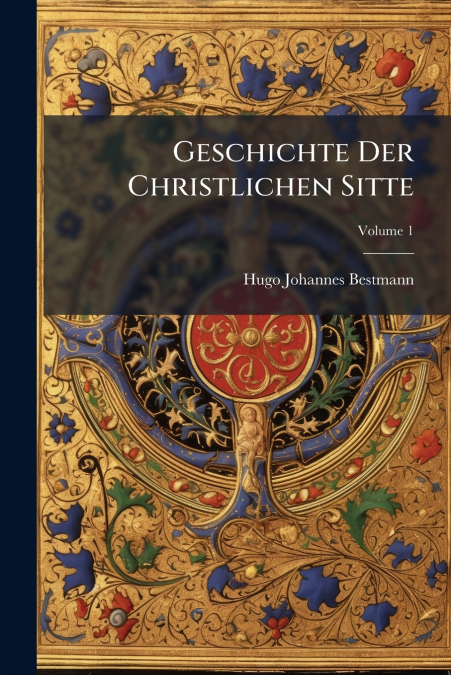 Geschichte Der Christlichen Sitte; Volume 1