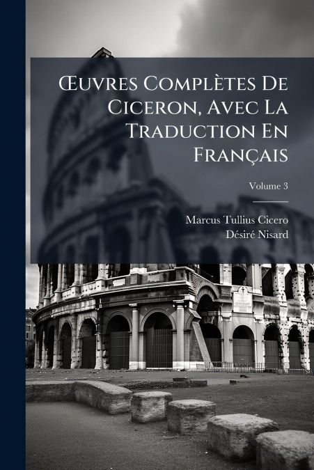 Œuvres Complètes De Ciceron, Avec La Traduction En Français; Volume 3