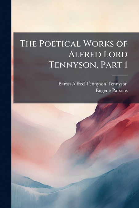 The Poetical Works of Alfred Lord Tennyson, Part 1