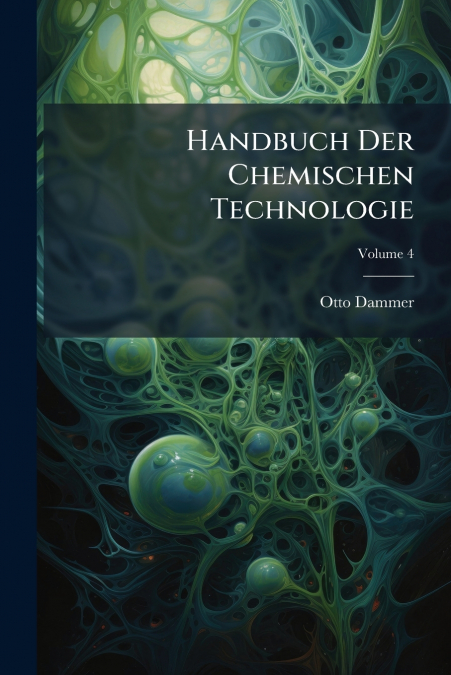Handbuch Der Chemischen Technologie; Volume 4