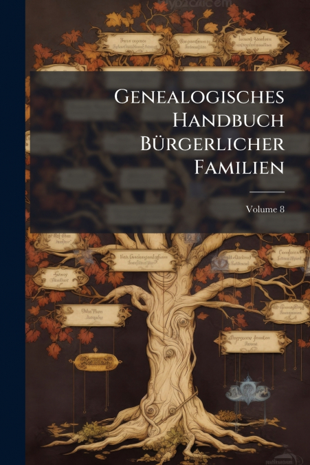 Genealogisches Handbuch Bürgerlicher Familien; Volume 8