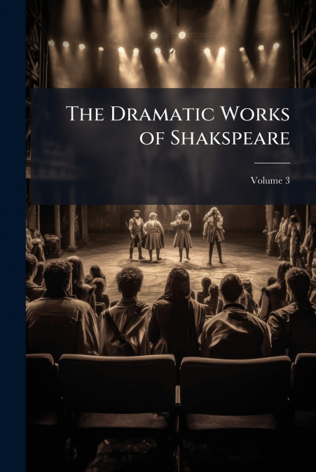 The Dramatic Works of Shakspeare