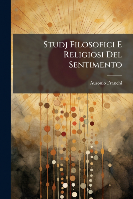 Studj Filosofici E Religiosi Del Sentimento