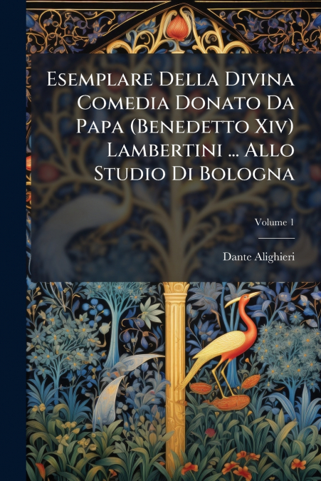 Esemplare Della Divina Comedia Donato Da Papa (Benedetto Xiv) Lambertini ... Allo Studio Di Bologna; Volume 1