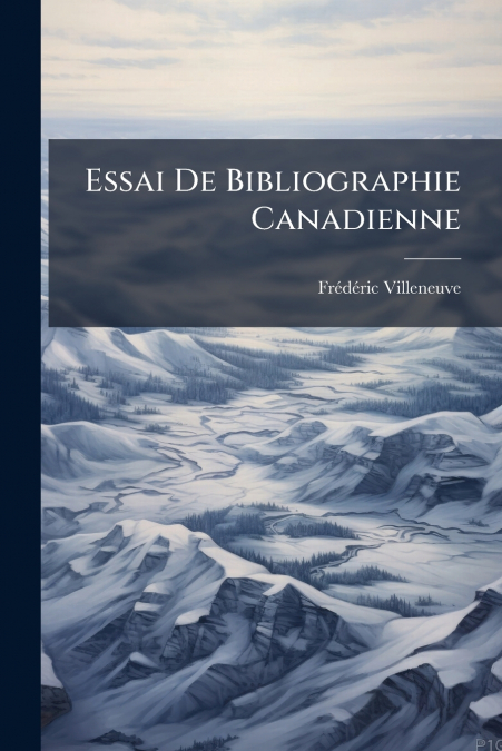 Essai De Bibliographie Canadienne