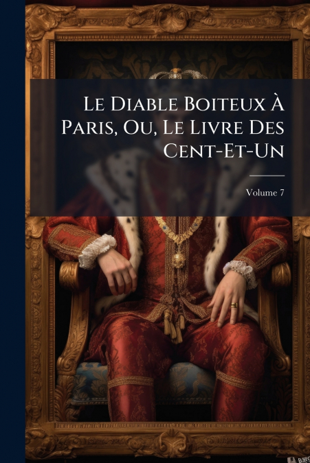 Le Diable Boiteux À Paris, Ou, Le Livre Des Cent-Et-Un; Volume 7