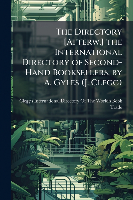 The Directory [Afterw.] the International Directory of Second-Hand Booksellers, by A. Gyles (J. Clegg)