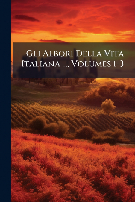 Gli Albori Della Vita Italiana ..., Volumes 1-3