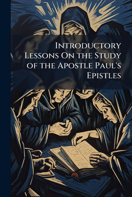 Introductory Lessons On the Study of the Apostle Paul’s Epistles