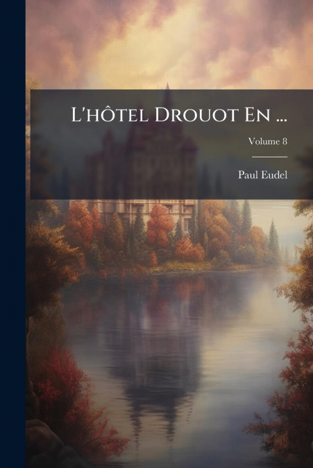 L’hôtel Drouot En ...; Volume 8