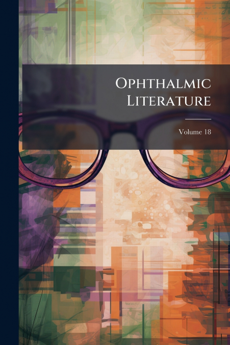 Ophthalmic Literature; Volume 18