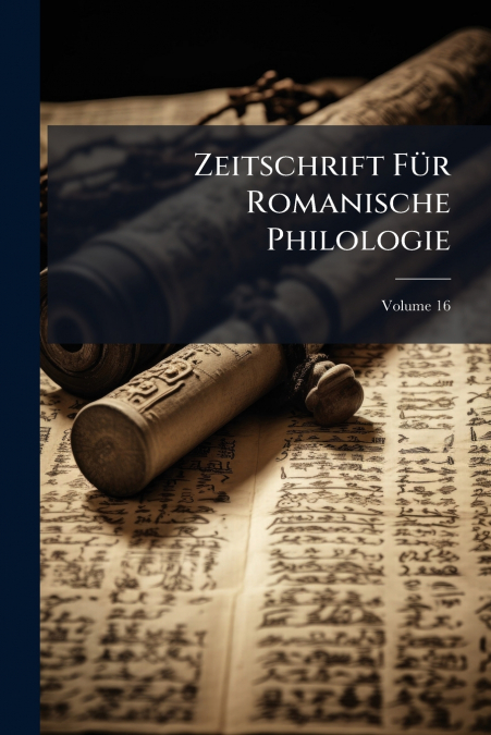 Zeitschrift Für Romanische Philologie; Volume 16