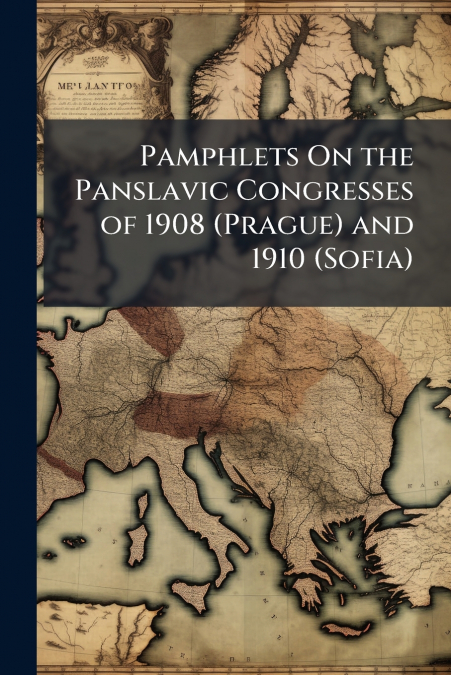 Pamphlets On the Panslavic Congresses of 1908 (Prague) and 1910 (Sofia)
