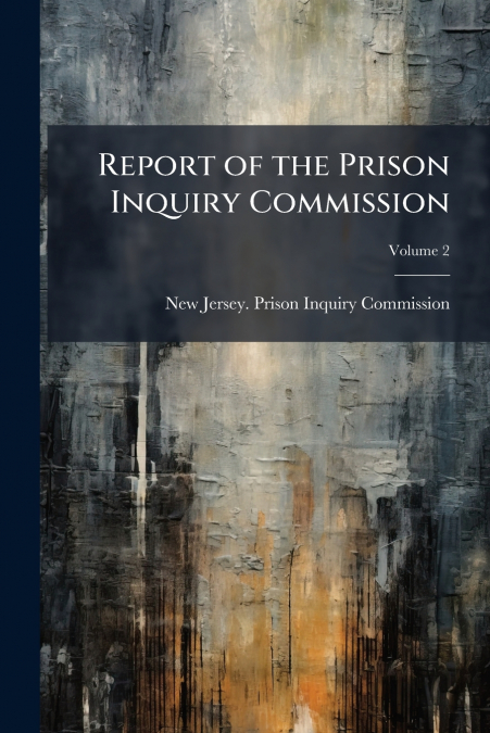 Report of the Prison Inquiry Commission; Volume 2