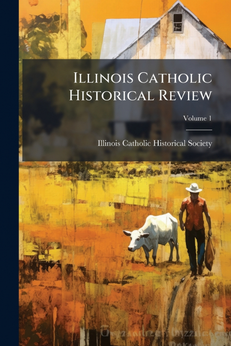 Illinois Catholic Historical Review; Volume 1