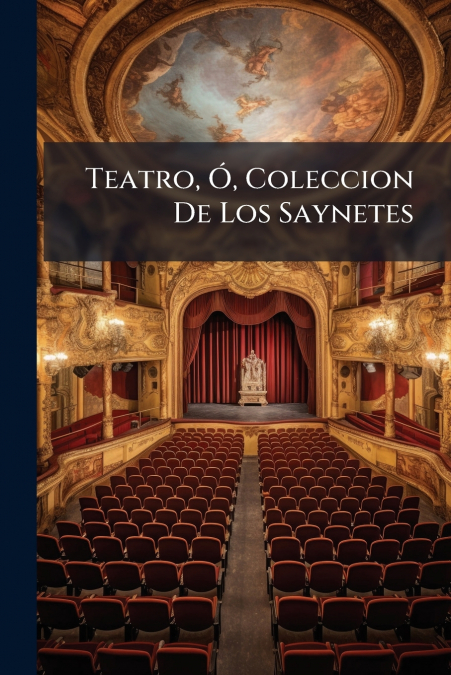 Teatro, Ó, Coleccion De Los Saynetes