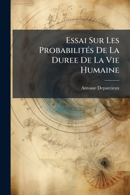 Essai Sur Les Probabilités De La Duree De La Vie Humaine