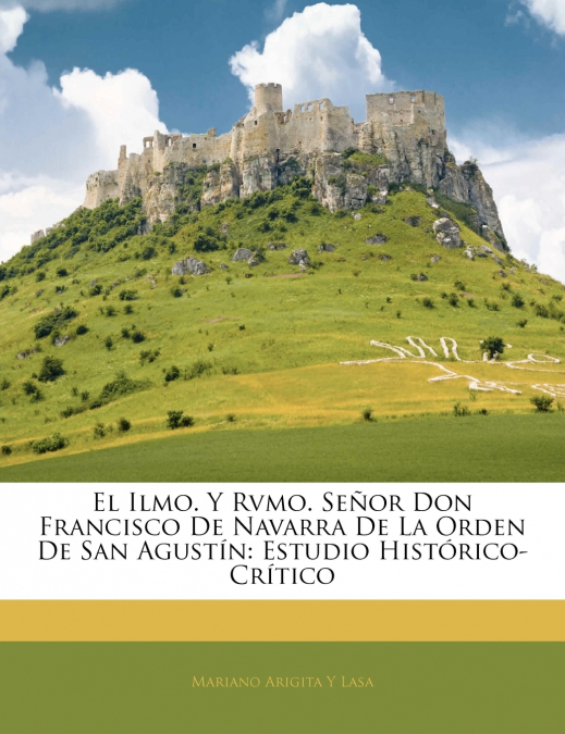 El Ilmo. Y Rvmo. Señor Don Francisco De Navarra De La Orden De San Agustín