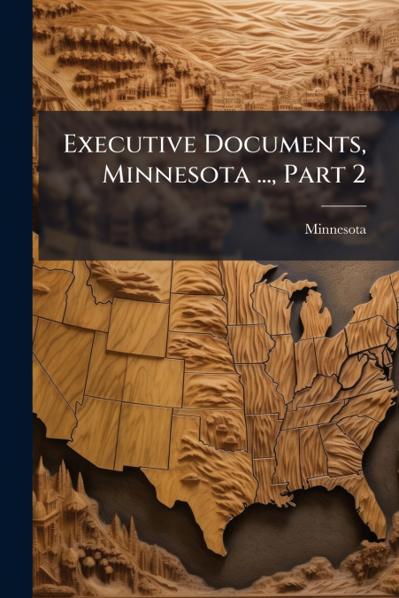 Executive Documents, Minnesota ..., Part 2