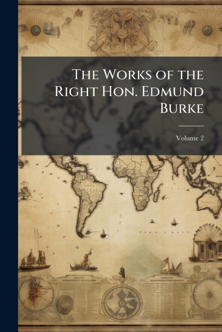 The Works of the Right Hon. Edmund Burke