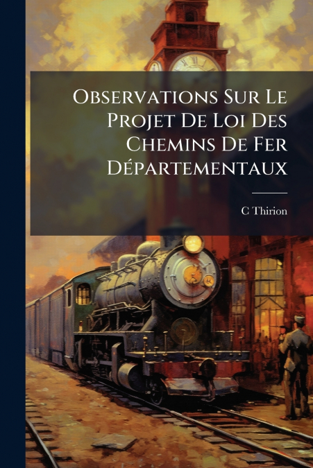Observations Sur Le Projet De Loi Des Chemins De Fer Départementaux