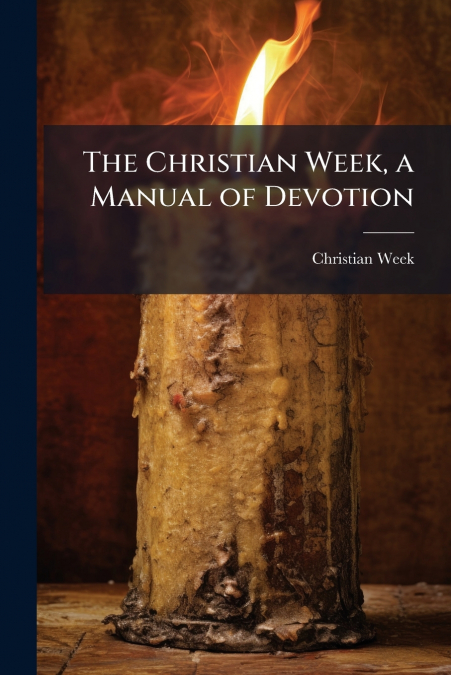 The Christian Week, a Manual of Devotion
