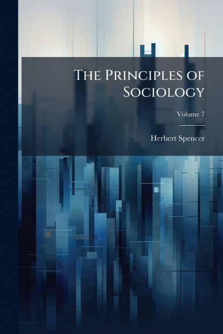 The Principles of Sociology; Volume 7