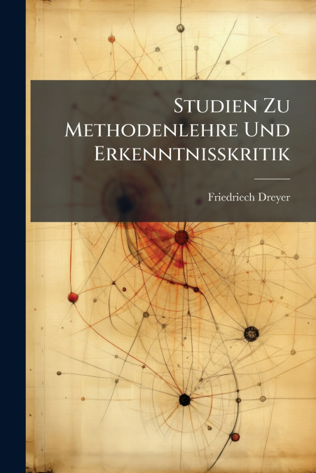 Studien Zu Methodenlehre Und Erkenntnisskritik