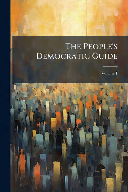 The People’s Democratic Guide; Volume 1