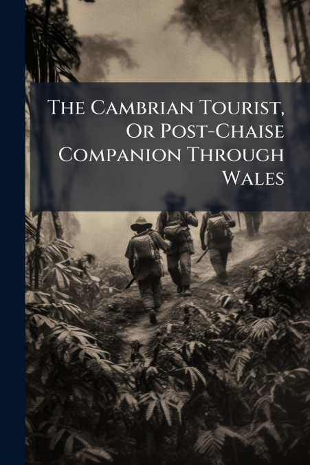 The Cambrian Tourist, Or Post-Chaise Companion Through Wales