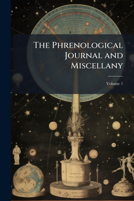 The Phrenological Journal and Miscellany; Volume 1