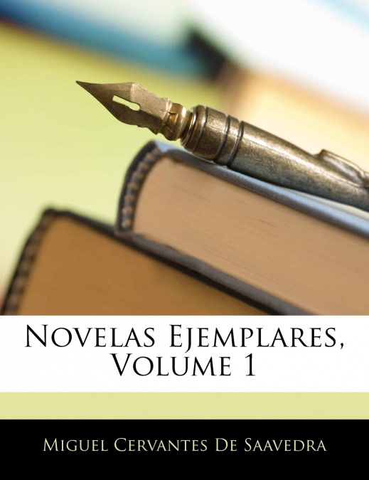 Novelas Ejemplares; Volume 1