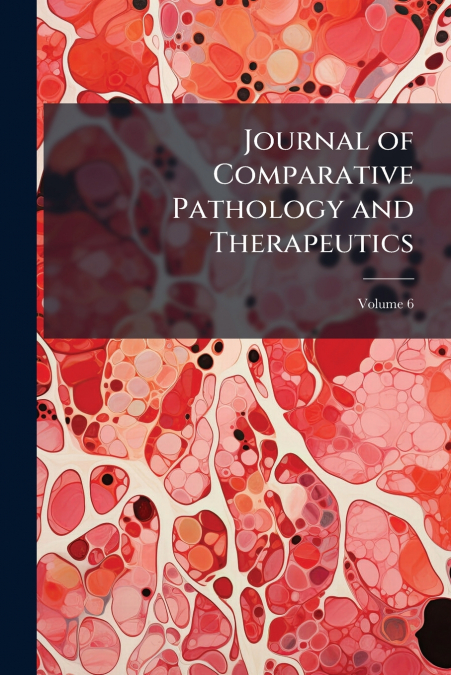 Journal of Comparative Pathology and Therapeutics; Volume 6