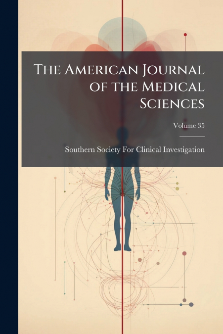 The American Journal of the Medical Sciences; Volume 35