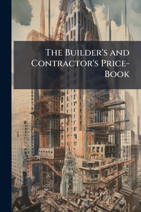 The Builder’s and Contractor’s Price-Book