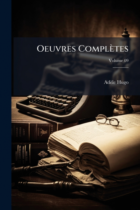 Oeuvres Complètes; Volume 09