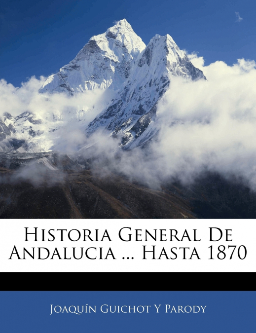 Historia General De Andalucia ... Hasta 1870