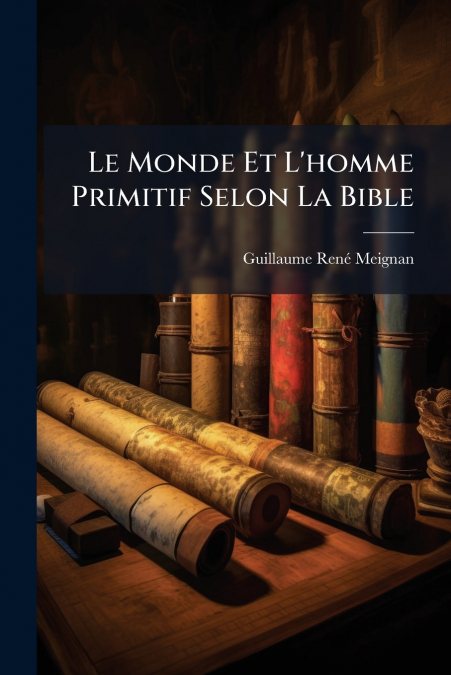 Le Monde Et L’homme Primitif Selon La Bible