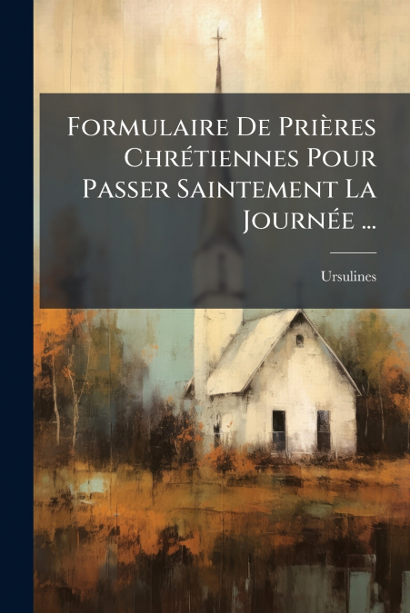 Formulaire De Prières Chrétiennes Pour Passer Saintement La Journée ...