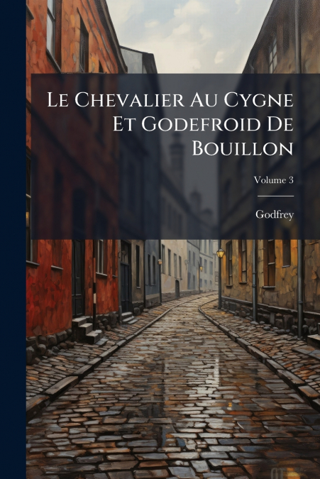 Le Chevalier Au Cygne Et Godefroid De Bouillon