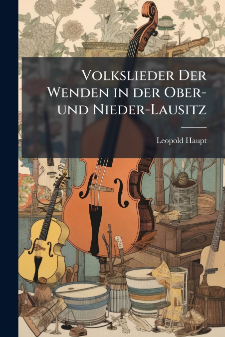 Volkslieder Der Wenden in der Ober-und Nieder-Lausitz