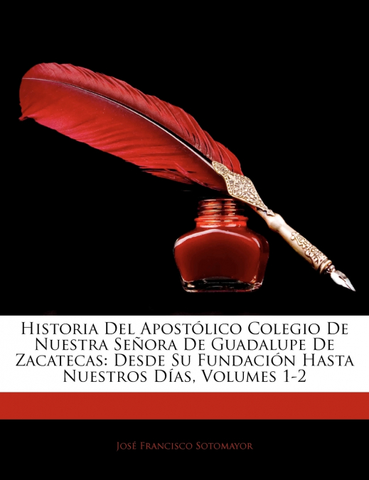 Historia del Apostolico Colegio de Nuestra Senora de Guadalupe de Zacatecas